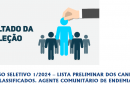 PROCESSO SELETIVO 1/2024 – LISTA PRELIMINAR DOS CANDIDATOS CLASSIFICADOS. AGENTE COMUNITÁRIO DE ENDEMIAS