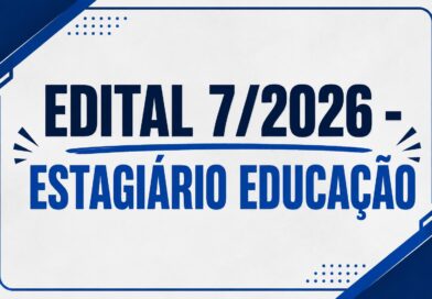 EDITAL 7/2026 – ESTAGIÁRIO EDUCAÇÃO